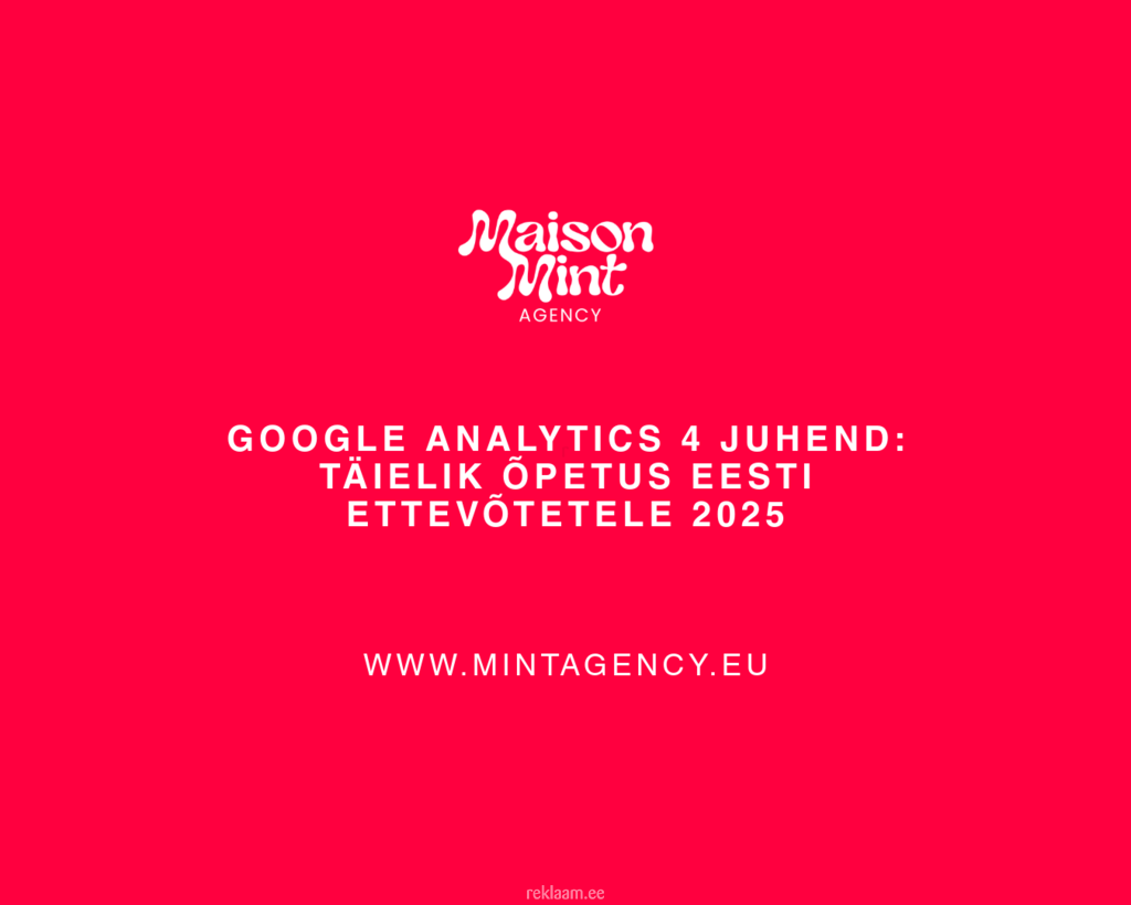 Google Analytics 4 Juhend: Täielik Õpetus Eesti Ettevõtetele 2025